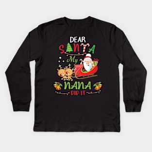 Dear Santa My Nana Did It Merry Christmas Xmas Noel Day Kids Long Sleeve T-Shirt